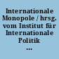 Internationale Monopole / hrsg. vom Institut für Internationale Politik und Wirtschaft der DDR. -