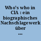 Who's who in CIA : ein biographisches Nachschlagewerk über 3000 Mitarbeiter der zivilen und militärischen Geheimdienstzweige der USA in 120 Staaten
