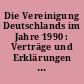 Die Vereinigung Deutschlands im Jahre 1990 : Verträge und Erklärungen / Hrsg.: Presse- u. Informationsamtamt der Bundesregierung