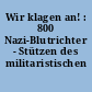 Wir klagen an! : 800 Nazi-Blutrichter - Stützen des militaristischen Adenauer-Regimes