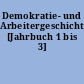 Demokratie- und Arbeitergeschichte. [Jahrbuch 1 bis 3]