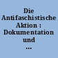 Die Antifaschistische Aktion : Dokumentation und Chronik Mai 1932 bis Januar 1933