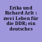 Erika und Richard Arlt : zwei Leben für die DDR; ein deutsches Geschichtsbuch