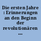 Die ersten Jahre : Erinnerungen an den Beginn der revolutionären Umgestaltungen / hrsg. vom Institut für Marxismus-Leninismus beim ZK der SED. -