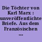 Die Töchter von Karl Marx : unveröffentlichte Briefe. Aus dem Französischen und aus dem Englischen von Karin Kersten und Jutta Prasse. -