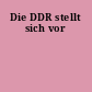 Die DDR stellt sich vor