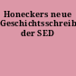 Honeckers neue Geschichtsschreibung der SED