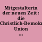 Mitgestalterin der neuen Zeit : die Christlich-Demokratische Union in der Deutschen Demokratischen Republik