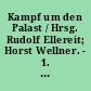 Kampf um den Palast / Hrsg. Rudolf Ellereit; Horst Wellner. - 1. Aufl. -