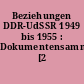 Beziehungen DDR-UdSSR 1949 bis 1955 : Dokumentensammlung [2 Halbbde.]