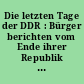 Die letzten Tage der DDR : Bürger berichten vom Ende ihrer Republik / Red. "das blatt" . -