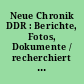 Neue Chronik DDR : Berichte, Fotos, Dokumente / recherchiert und zusammengestellt von Zeno und Sabine Zimmerling. -