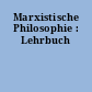 Marxistische Philosophie : Lehrbuch