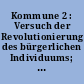 Kommune 2 : Versuch der Revolutionierung des bürgerlichen Individuums; Kollektives Leben mit politischer Arbeit verbinden. - Reprint. -