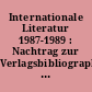 Internationale Literatur 1987-1989 : Nachtrag zur Verlagsbibliographie / bearbeitet von H. D. Tschörtner. - [Veröffentlichungen der Verlage Volk und Welt; Kultur und Fortschritt; Seven Seas Publishers.] -