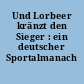 Und Lorbeer kränzt den Sieger : ein deutscher Sportalmanach