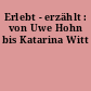 Erlebt - erzählt : von Uwe Hohn bis Katarina Witt