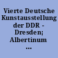Vierte Deutsche Kunstausstellung der DDR - Dresden; Albertinum Brühlsche Terrasse; September bis Dezember / hrsg.vom Verband Bildender Künstler Deutschlands. -