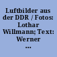 Luftbilder aus der DDR / Fotos: Lothar Willmann; Text: Werner Bräunig. -