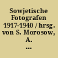 Sowjetische Fotografen 1917-1940 / hrsg. von S. Morosow, A. Wartanow, G. Tschudakow ... Mit 279 Bildern. - 1. Aufl. -
