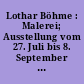 Lothar Böhme : Malerei; Ausstellung vom 27. Juli bis 8. September 1988 in der Galerie im Alten Museum des Staatlichen Kunsthandels der DDR