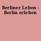 Berliner Leben - Berlin erleben
