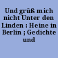Und grüß mich nicht Unter den Linden : Heine in Berlin ; Gedichte und Prosa