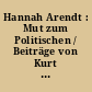 Hannah Arendt : Mut zum Politischen / Beiträge von Kurt Flasch, Olivier Mongin, Wolfgang Heuer und anderen