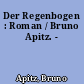 Der Regenbogen : Roman / Bruno Apitz. -