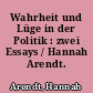 Wahrheit und Lüge in der Politik : zwei Essays / Hannah Arendt. -