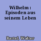 Wilhelm : Episoden aus seinem Leben