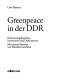 Greenpeace in der DDR : Erinnerungsberichte, Interviews und Dokumente
