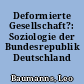 Deformierte Gesellschaft?: Soziologie der Bundesrepublik Deutschland