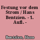 Festung vor dem Strom / Hans Bentzien. - 1. Aufl. -