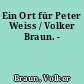 Ein Ort für Peter Weiss / Volker Braun. -