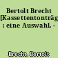 Bertolt Brecht [Kassettentonträger] : eine Auswahl. -