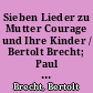 Sieben Lieder zu Mutter Courage und Ihre Kinder / Bertolt Brecht; Paul Dessau. -