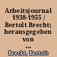 Arbeitsjournal 1938-1955 / Bertolt Brecht; herausgegeben von Werner Hecht; mit einem Nachwort von Werner Mittenzwei. - 1. Aufl. -