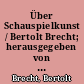 Über Schauspielkunst / Bertolt Brecht; herausgegeben von Werner Hecht. -