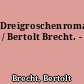 Dreigroschenroman / Bertolt Brecht. -