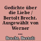 Gedichte über die Liebe / Bertolt Brecht. Ausgewählt von Werner Hecht. - 1. Aufl. -