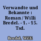 Verwandte und Bekannte : Roman / Willi Bredel. - 1. - 15. Tsd. -