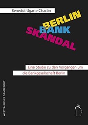 Berlin Bank Skandal : eine Studie zu den Vorgängen um die Bankgesellschaft Berlin