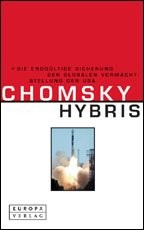 Hybris : die endgültige Sicherung der globalen Vormachtstellung der USA / Noam Chomsky. Aus dem Amerikanischen von Michael Haupt. -
