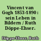 Vincent van Gogh 1853-1890 : sein Leben in Bildern / Ruth Döppe-Ehser. -