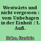 Westwärts und nicht vergessen : vom Unbehagen in der Einheit / 1. Aufl. -