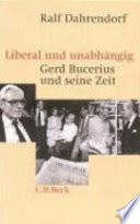 Liberal und unabhängig : Gerd Bucerius und seine Zeit