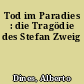 Tod im Paradies : die Tragödie des Stefan Zweig