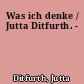 Was ich denke / Jutta Ditfurth. -