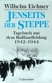 Jenseits der Steppe : Tagebuch aus dem Rußlandfeldzug 1942 - 1944
